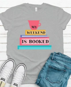 My Weekend is Booked Shirt