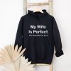 My Wife Is Perfect Hoodie