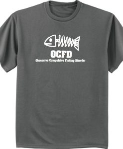 OCFD Obsessive Compulsive Fishing Disorder T Shirt