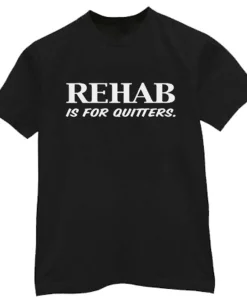 Rehab is for Quitters T Shirt