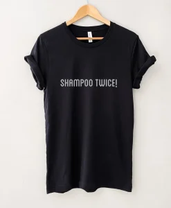 Shampoo Twice Shirt