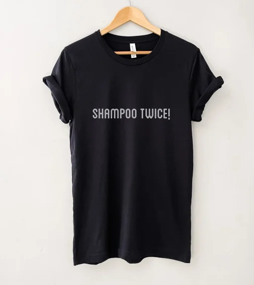 Shampoo Twice Shirt