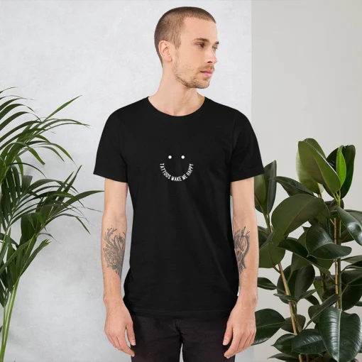 Tattoos Make Me Happy Unisex T-Shirt