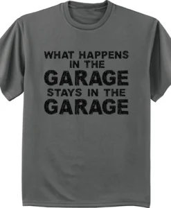 What happens in the Garage T Shirt