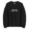 Are you mad at me crewneck sweatshirt