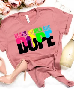 Black women are dope Shirt