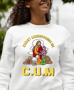 Christ Understands Me Cum Sweatshirt