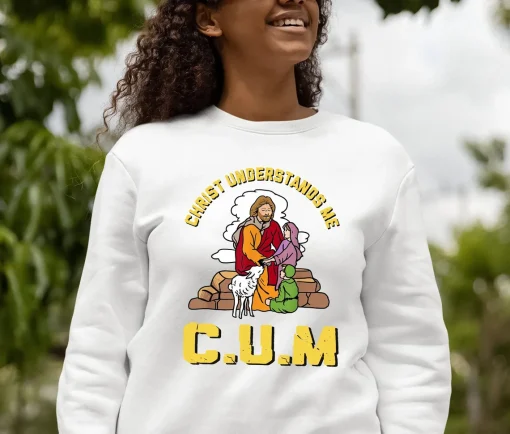 Christ Understands Me Cum Sweatshirt