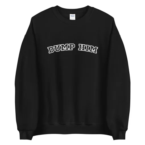 Dump him crewneck sweatshirt