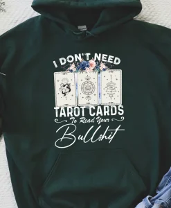 I Dont Need Tarot Card To Read Your Bullshit Hoodie