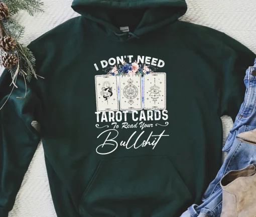 I Dont Need Tarot Card To Read Your Bullshit Hoodie