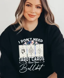 I Dont Need Tarot Card To Read Your Bullshit Sweatshirt