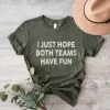 I Just Hope Both Teams Have Fun Unisex T Shirt