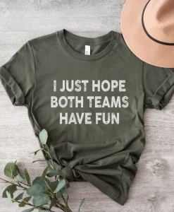 I Just Hope Both Teams Have Fun Unisex T Shirt