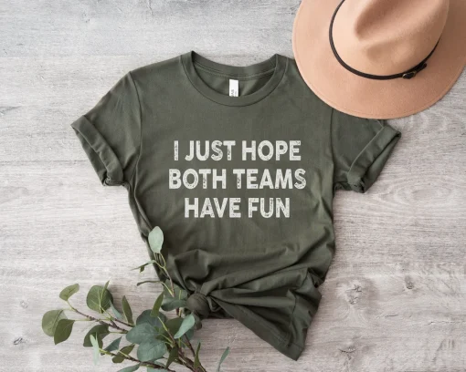 I Just Hope Both Teams Have Fun Unisex T Shirt