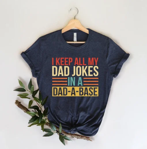 I Keep All My Dad Jokes In A Dad-a-base Shirt