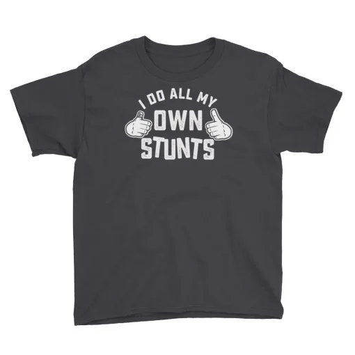 I do all my own stunts shirt