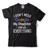 I dont need Google my daughter knows everything Mens Tee shirt