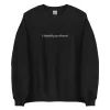 I identify as a threat embroidered sweatshirt