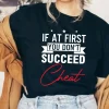 If At First You Dont Succeed Cheat Shirt