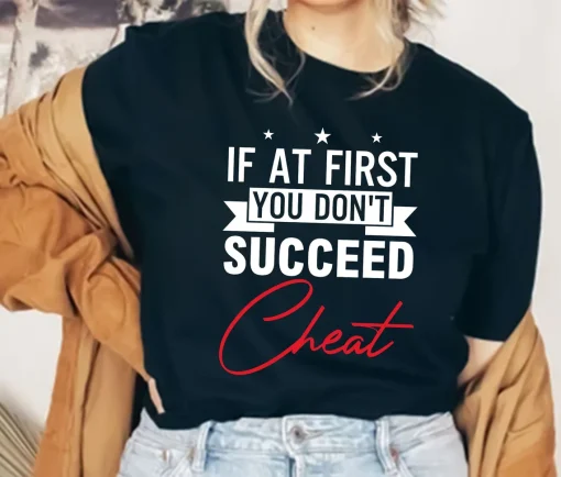 If At First You Dont Succeed Cheat Shirt