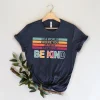 In A World Where You Can Be Anything Be Kind Shirt