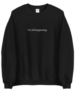 It’s all happening crewneck sweatshirt