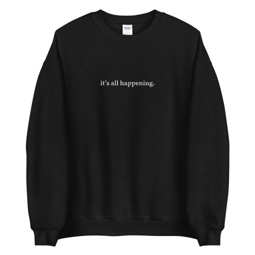 It’s all happening crewneck sweatshirt