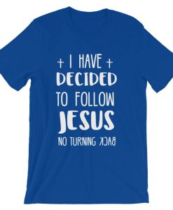 Jesus decided to follow T shirt