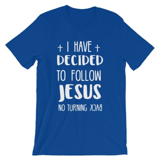 Jesus decided to follow T shirt