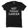 Not Today Cancer Shirt