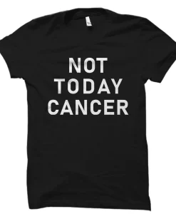 Not Today Cancer Shirt