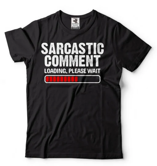 Sarcastic comment Loading Tee Shirt