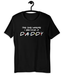 The One Where I Become a Daddy Shirt