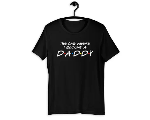 The One Where I Become a Daddy Shirt