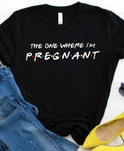 The One Where I'm Pregnant Shirt