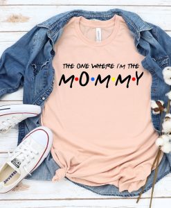 The One Where I'm The Mommy Shirt