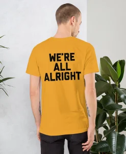 We're All Alright shirt