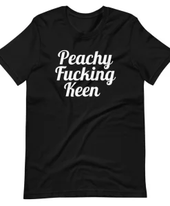 peachy fucking keen T Shirt