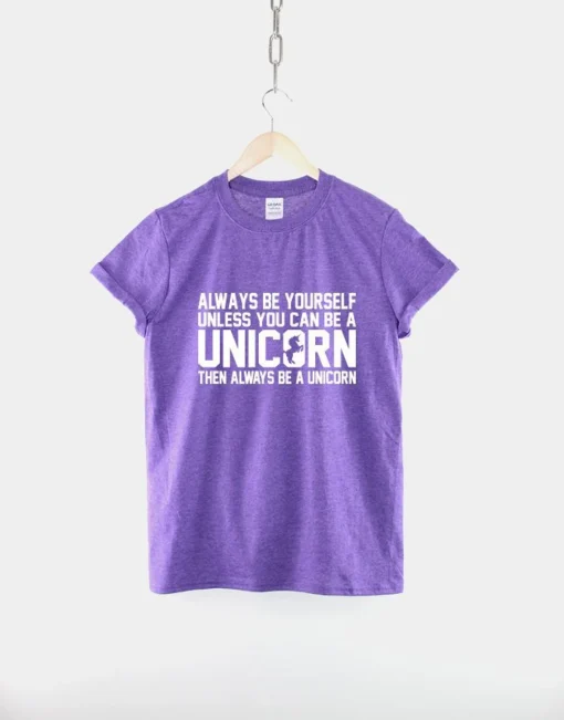 Always Be Yourself Unless You Can Be A Unicorn T-Shirt