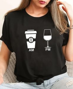 Am Coffee Pm Wine Shirt