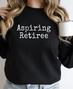 Aspiring Retiree Sweatshirt