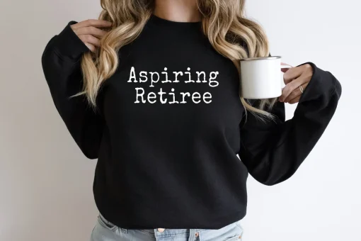 Aspiring Retiree Sweatshirt