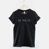 Be Polite T-Shirt