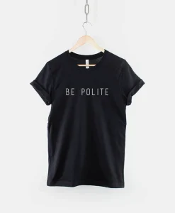 Be Polite T-Shirt