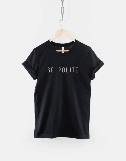 Be Polite T-Shirt