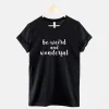 Be Weird and Wonderful Tshirt