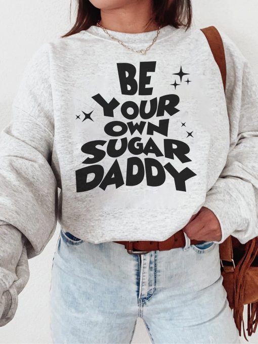 Be Your Own Sugar Daddy Sweatshirt