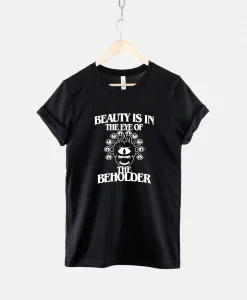 Beauty Is In The Eye Of The Beholder TShirt