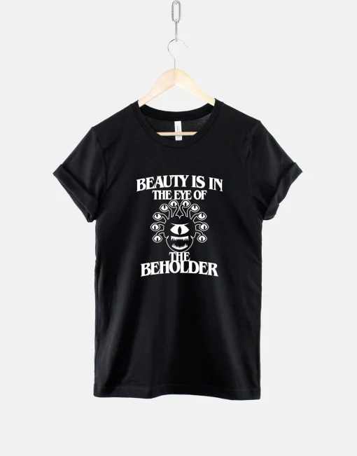 Beauty Is In The Eye Of The Beholder TShirt